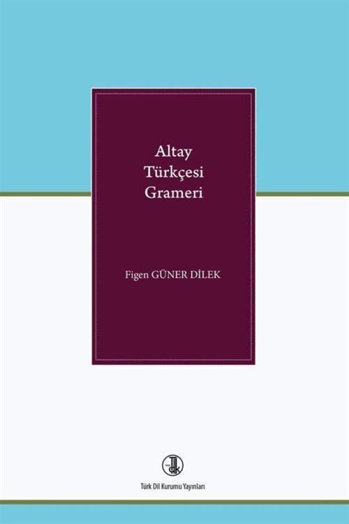 Türk Dil Kurumu Yayınları Altay Türkçesi Grameri / Figen Güner Dilek / / 9789751751539