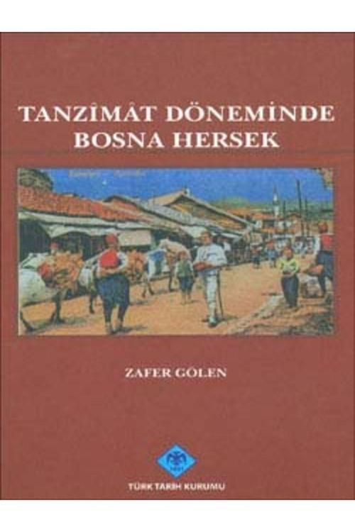Türk Tarih Kurumu Yayınları Tanzimat Döneminde Bosna Hersek (Siyasi, Idari, Sosyal Ve Ekonomik Durum), 2010