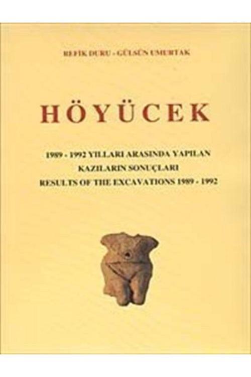 Türk Tarih Kurumu Yayınları Höyücek - 1989-1992 Yılları Arasında Yapılan Kazıların Sonuçları - Gülsün Umurtak,Refik