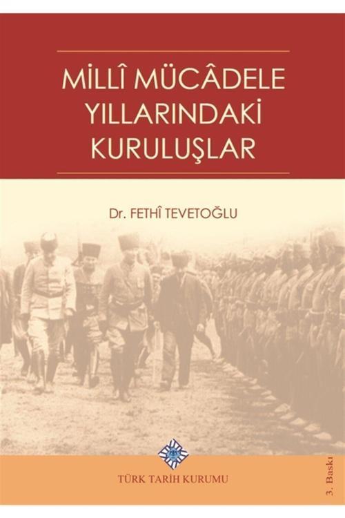 Türk Tarih Kurumu Yayınları Milli Mücadele Yıllarındaki Kuruluşlar - Fethi Tevetoğlu 9789751600523
