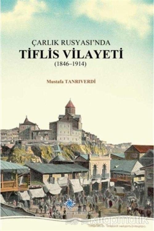 Türk Tarih Kurumu Yayınları Çarlık Rusyası'Nda Tiflis Vilayeti ( Ivory Kağıt, Taslama Kapak )