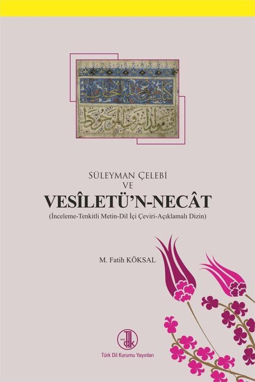 Türk Dil Kurumu Yayınları Süleyman Çelebi Ve Vesîletü'N-Necât ( İnceleme Tenkitli Metin Dil İçi Çeviri Açıklamalı Dizin )