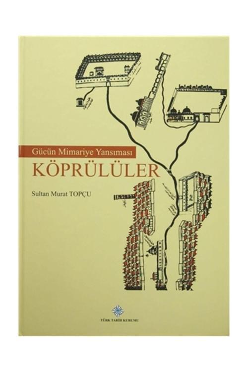 Türk Tarih Kurumu Yayınları Gücün Mimariye Yansıması Köprülüler - Sultan Murat Topçu