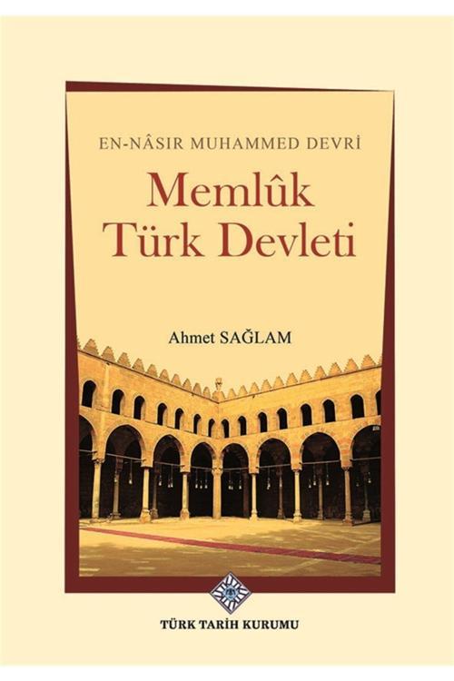 Türk Tarih Kurumu Yayınları Memlük Türk Devleti - Ahmet Sağlam 9789751749376