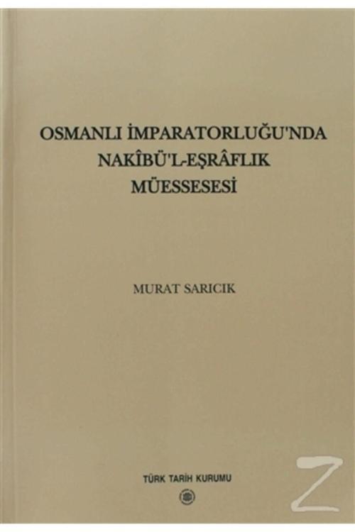 Türk Tarih Kurumu Yayınları Osmanlı İmparatorluğu'Nda Nakibü’L - Eşraflık Müessesesi- Murat Sarıcık
