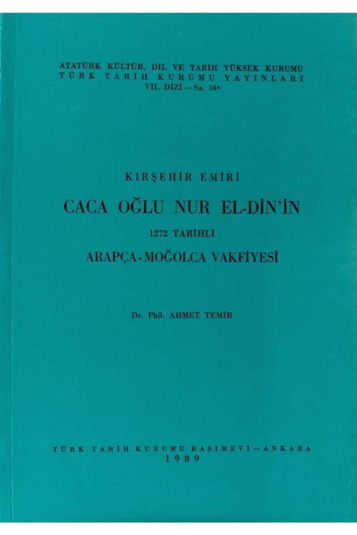 Türk Tarih Kurumu Yayınları Kırşehir Emiri Caca Oğlu Nur El-Din’İn 1272 Tarihli Arapça - Moğolca Vakfiyesi - Ahmet Temir