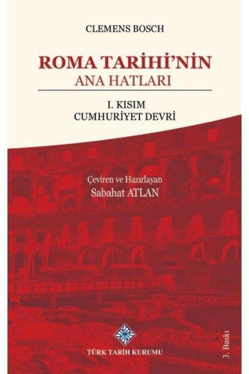 Türk Tarih Kurumu Yayınları Roma Tarihi'Nin Ana Hatları: I. Kısım Cumhuriyet Devri,