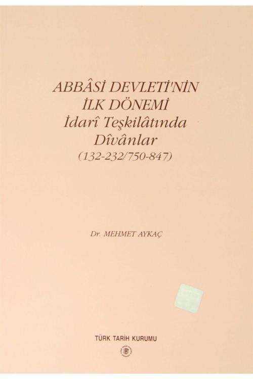 Türk Tarih Kurumu Yayınları Abbasi Devleti’Nin Ilk Dönemi - Idari Teşkilatında Divanlar Ciltli
