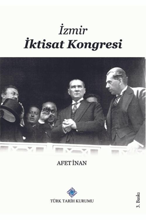 Türk Tarih Kurumu Yayınları Izmir Iktisat Kongresi - A. Afetinan 9789751601032