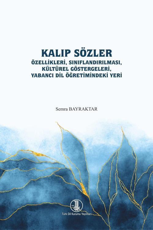 Türk Dil Kurumu Yayınları Kalıp Sözler Özellikleri, Sınıflandırması, Kültürel Göstergeleri, Yabancı Dil Öğretimindeki Yeri