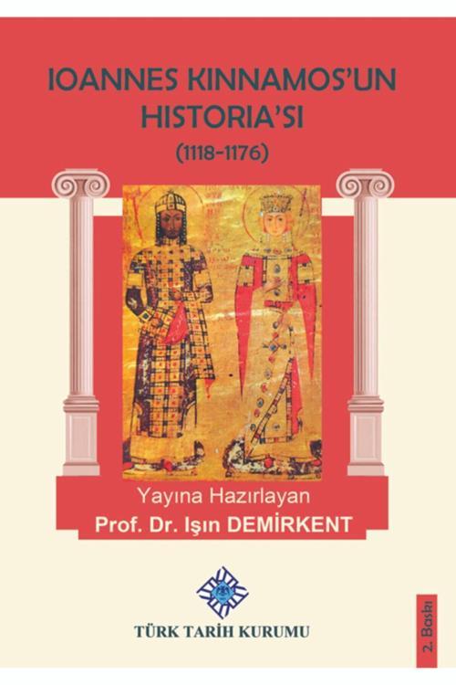 Türk Tarih Kurumu Yayınları Ioannes Kinnamos’Un Historia’Sı 1118- 1176
