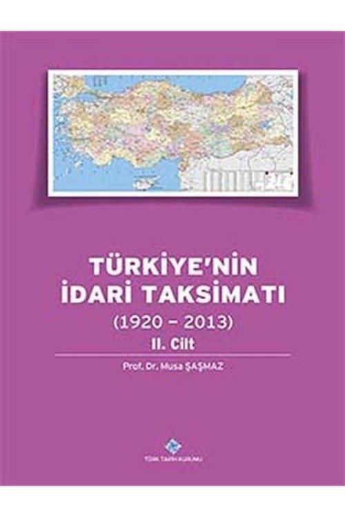Türk Tarih Kurumu Yayınları Türkiye'Nin Idari Taksimatı 2. Cilt (1920 - 2013) - Musa Şaşmaz