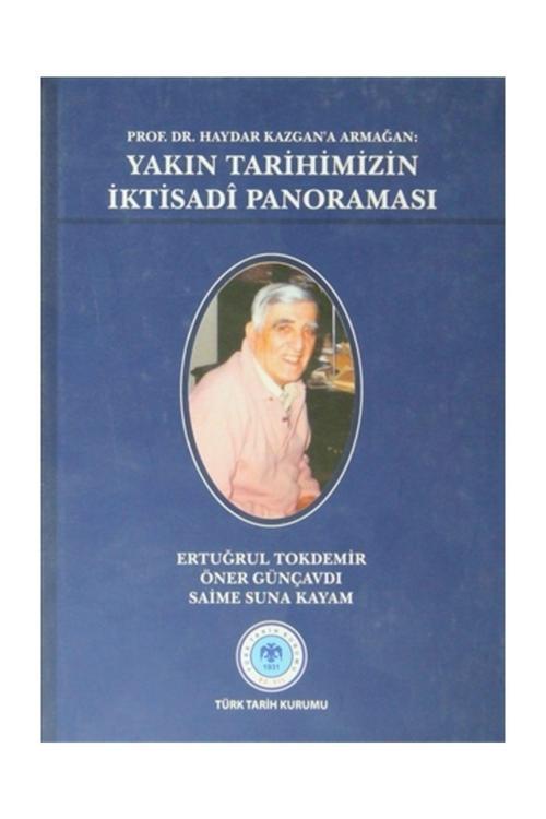 Türk Tarih Kurumu Yayınları Prof. Dr. Haydar Kazgan’A Armağan: Yakın Tarihimizin Iktisadi Panoraması