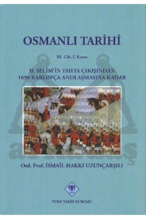 Türk Tarih Kurumu Yayınları Osmanlı Tarihi 3. Cilt 1. Kısım 2. Selim'İn Tahta Çıkışından 1699 Karlofça Andlaşmasına Kadar