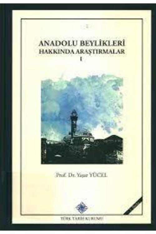Türk Tarih Kurumu Yayınları Anadolu Beylikleri Hakkında Araştırmalar 1