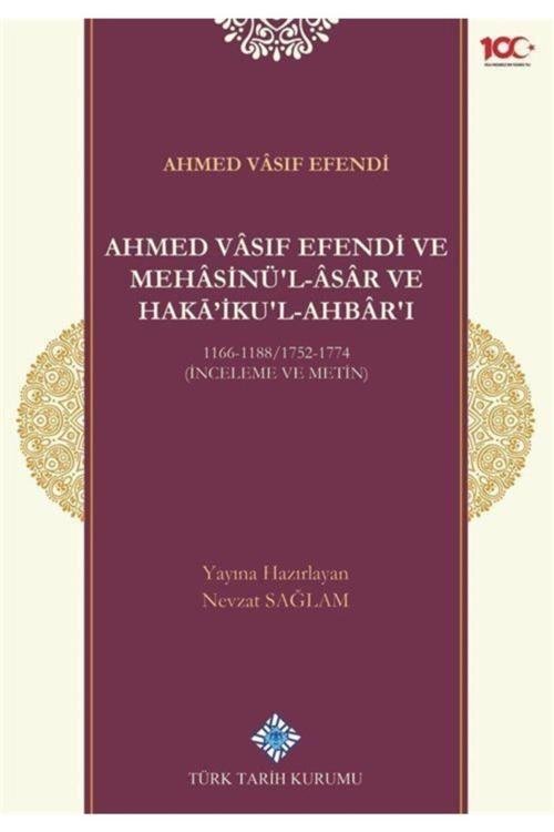 Türk Tarih Kurumu Yayınları Ahmed Vasıf Efendi Ve Mehasinü'L Âsar Ve Haka'İkul-Ahbar'I 1166-1188/1752-1774 (İnceleme Ve Meti
