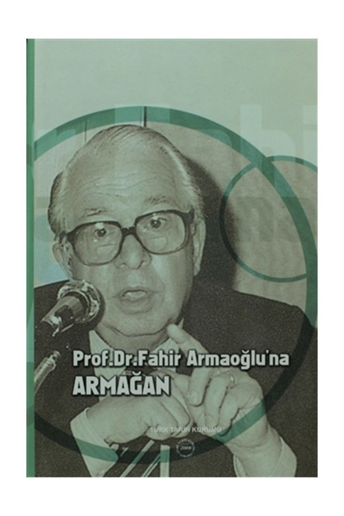Türk Tarih Kurumu Yayınları Prof. Dr. Fahir Armaoğlu’Na Armağan - Kolektif