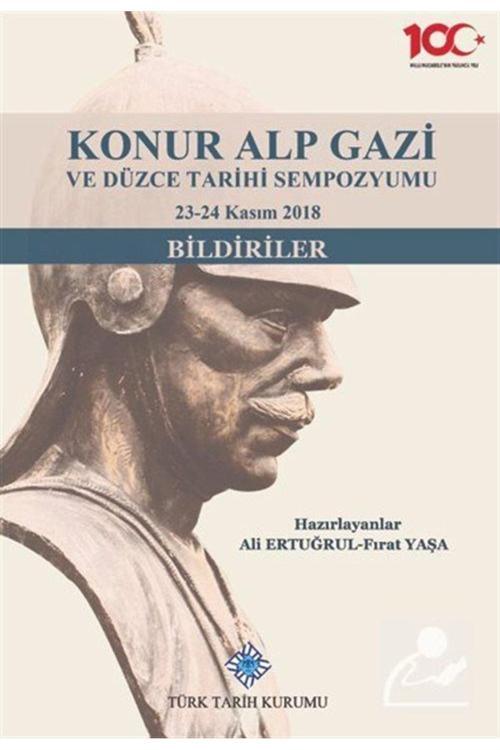 Türk Tarih Kurumu Yayınları Konur Alp Gazi Ve Düzce Tarihi Sempozyumu 23-24 Kasım 2018 (Bildiriler)