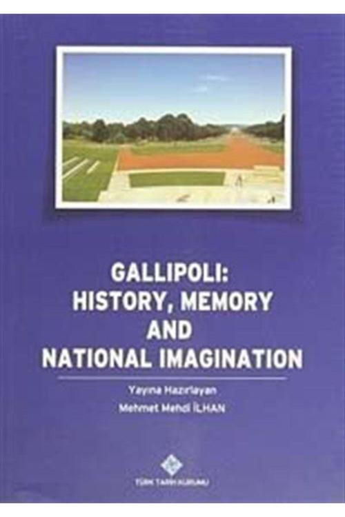 Türk Tarih Kurumu Yayınları Gallipoli: History, Memory And National Imagination