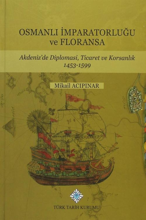 Türk Tarih Kurumu Yayınları Osmanlı İmparatorluğu Ve Floransa - Mikail Acıpınar
