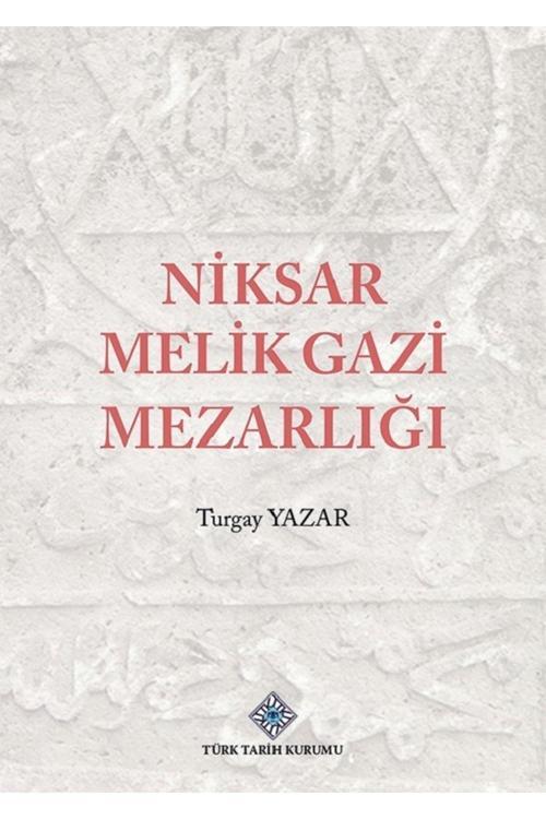 Türk Tarih Kurumu Yayınları Niksar Melik Gazi Mezarlığı Ciltli - Turgay Yazar / Olgu Kitabevi