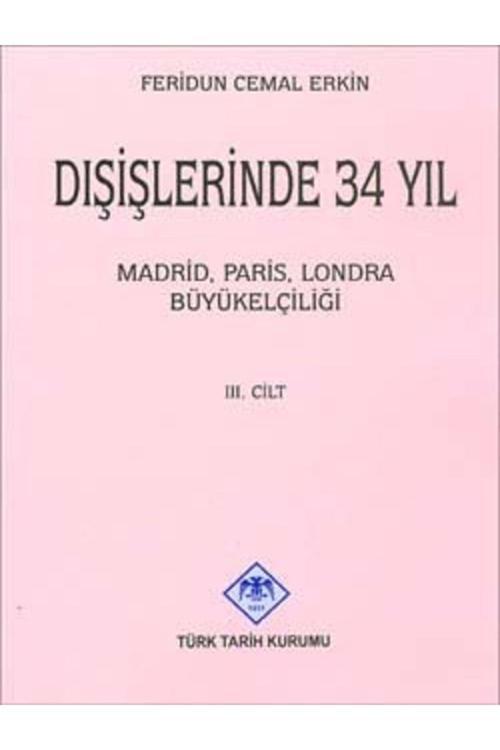Türk Tarih Kurumu Yayınları Dışişlerinde 34 Yıl (Cilt 3) Madrid Paris Londra Büyükelçiliği