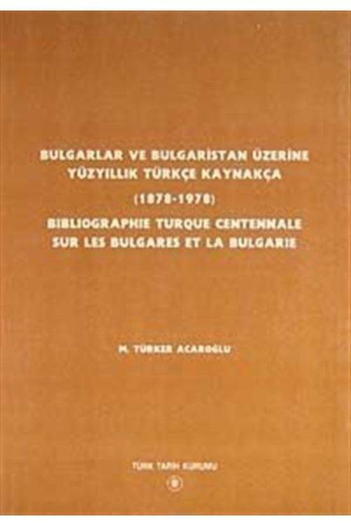Türk Tarih Kurumu Yayınları Bulgarlar Ve Bulgaristan Üzerine Yüzyıllık Türkçe Kaynakça 1878 1978