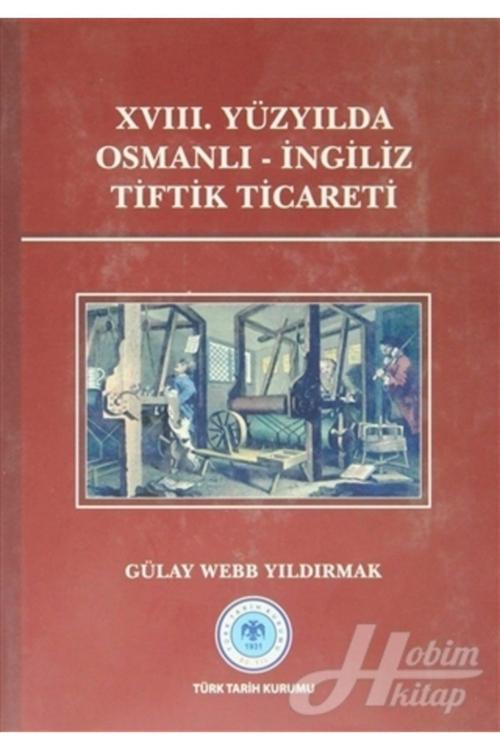 Türk Tarih Kurumu Yayınları 18. Yüzyılda Osmanlı - Ingiliz Tiftik Ticareti / / 9789751624611