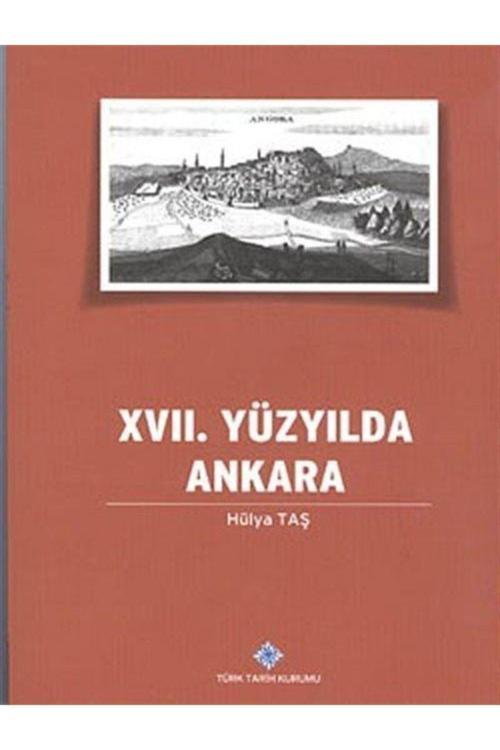 Türk Tarih Kurumu Yayınları 17. Yüzyılda Ankara - Hülya Taş