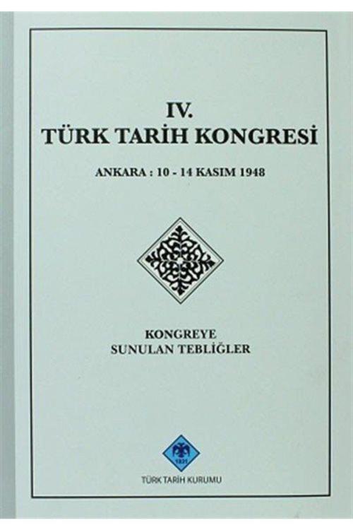 Türk Tarih Kurumu Yayınları Iv.Türk Tarih Kongresi / Ankara, 10-14 Kasım 1948 Kongreye Sunulan Tebliğler