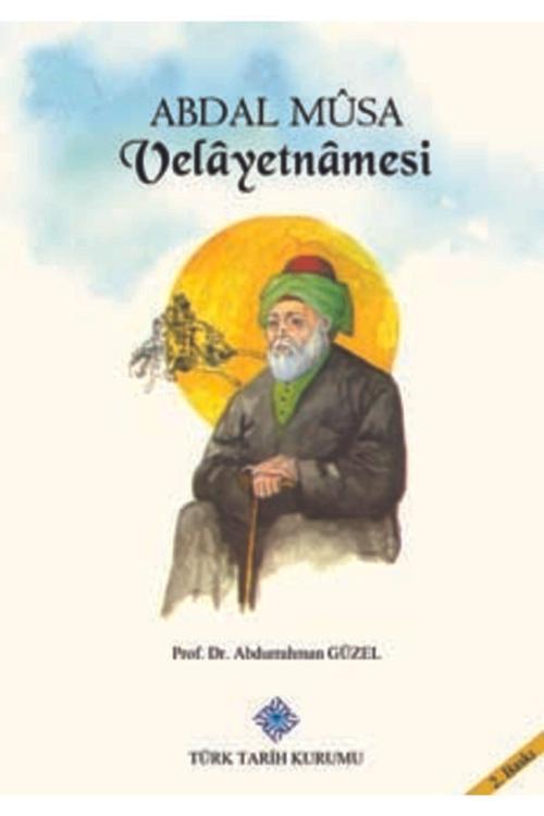 Türk Tarih Kurumu Yayınları Abdal Mûsa Velâyetnâmesi- Prof. Dr. Abdurrahman Güzel  Türk Tarih Kurumu