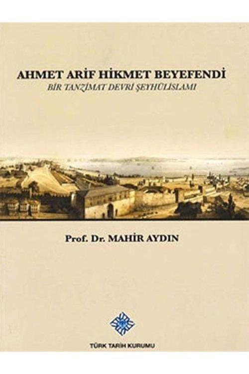 Türk Tarih Kurumu Yayınları Ahmet Arif Hikmet Beyefendi & Bir Tanzimat Devri Şeyhülislamı