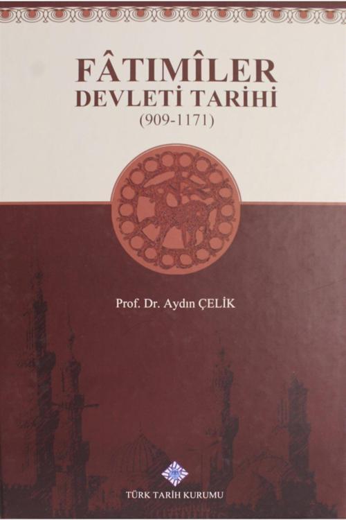 Türk Tarih Kurumu Yayınları Fatımiler Devleti Tarihi (909 - 1171) - Aydın Çelik 9789751635907