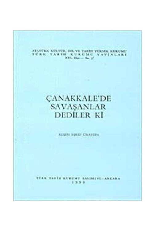 Türk Tarih Kurumu Yayınları Çanakkale'De Savaşanlar Dediler Ki