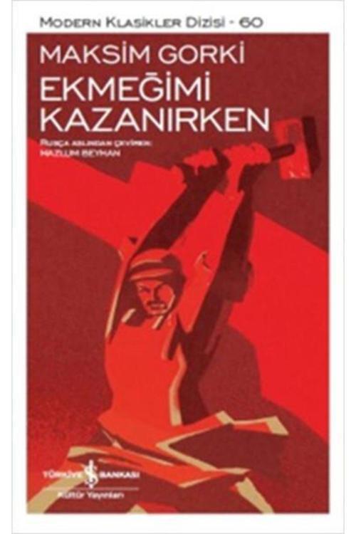 Türkiye İş Bankası Kültür Yayınları Ekmeğimi Kazanırken - Maksim Gorki /