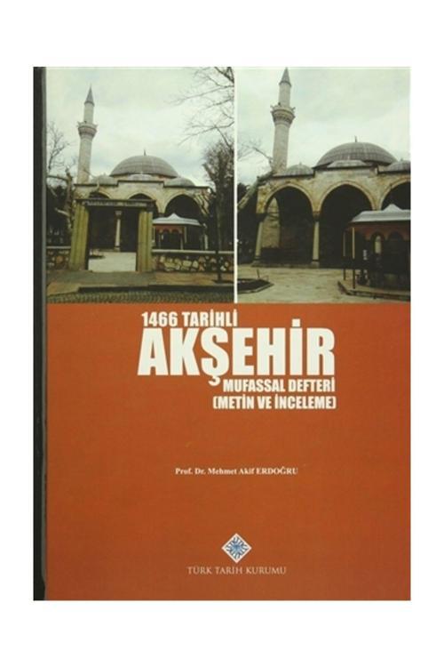 Türk Tarih Kurumu Yayınları 1466 Tarihli Akşehir Mufassal Defteri - M. Akif Erdoğdu