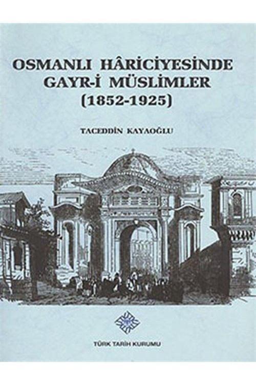 Türk Tarih Kurumu Yayınları Osmanlı Hariciyesinde Gayr-İ Müslümler (1852-1925)