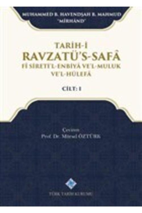 Türk Tarih Kurumu Yayınları Tarih-İ Ravzatü'S-Safa Fi Sireti'L-Enbiya Ve'L-Muluk Ve'L-Hülefa Cilt 1