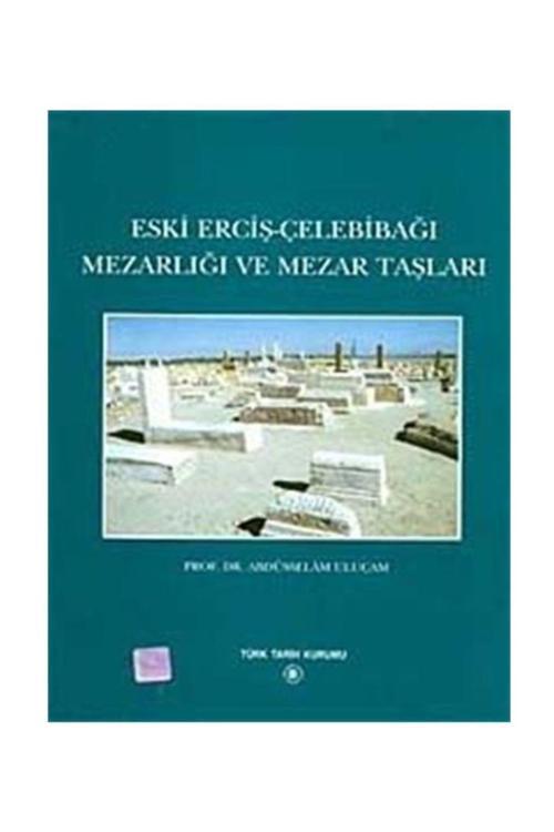 Türk Tarih Kurumu Yayınları Eski Erciş-Çelebibağı Mezarlığı Ve Mezartaşları