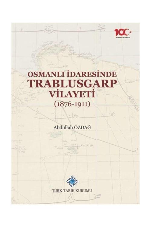 Türk Tarih Kurumu Yayınları Osmanlı Idaresinde Trablusgarp Vilayeti (1876-1911)