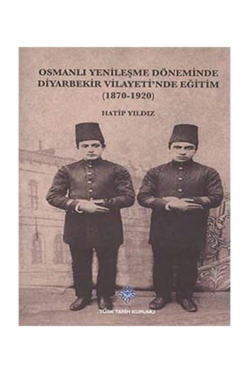 Türk Tarih Kurumu Yayınları Osmanlı Yenileşme Döneminde Diyarbekir Vilayeti'Nde Eğitim (1870-1920)
