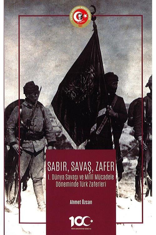 Atatürk Araştırma Merkezi Sabır,Savaş,Zafer I.Dünya Savaşı Ve Milli Mücadele Döneminde Türk Zaferleri