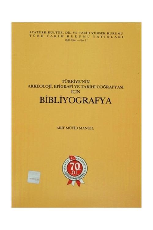 Türk Tarih Kurumu Yayınları Türkiye’Nin Arkeoloji, Epigrafi Ve Tarihi Coğrafyası İçin Bibliyografya - Arif Müfid Mansel