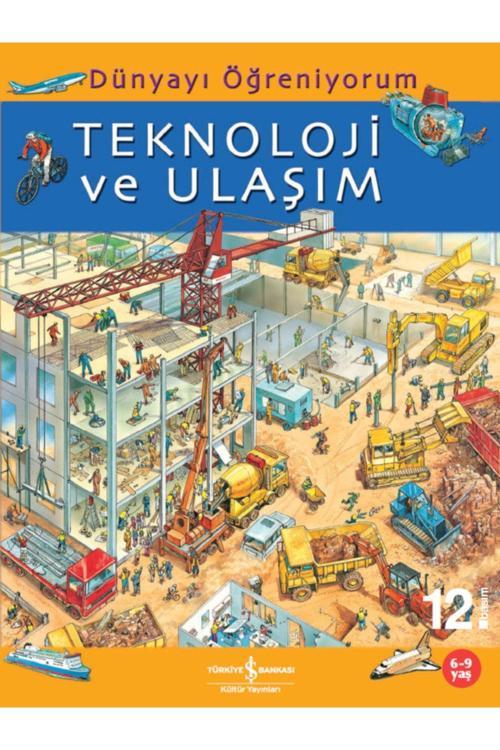 İş Bankası Kültür Yayınları Dünyayı Öğreniyorum Teknoloji Ve Ulaşım Eğitici Çocuk Masal/Öykü Kitabı
