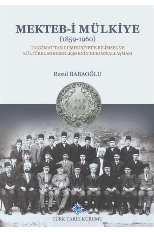 Türk Tarih Kurumu Yayınları Mekteb-İ Mülkiye (1859-1960) - Resul Babaoğlu 9789751746535