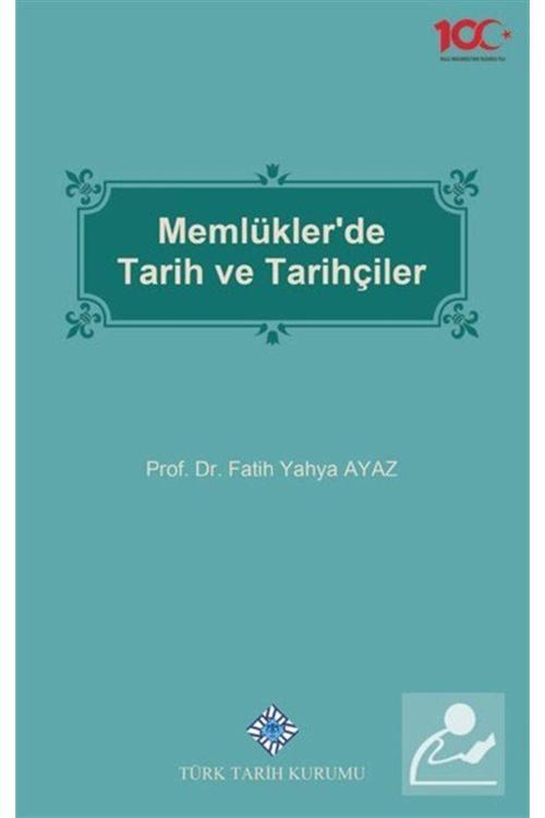 Türk Tarih Kurumu Yayınları Memlükler'De Tarih Ve Tarihçiler