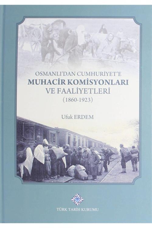 Türk Tarih Kurumu Yayınları Osmanlı'Dan Cumhuriyet'E Muhacir Komisyonları Ve Faaliyetleri 1860-1923