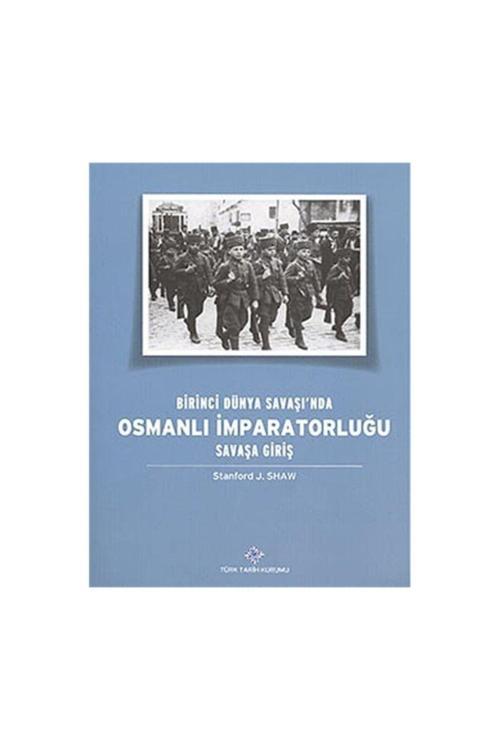 Türk Tarih Kurumu Yayınları Birinci Dünya Savaşı'Nda Osmanlı Imparatorluğu Savaşa Giriş