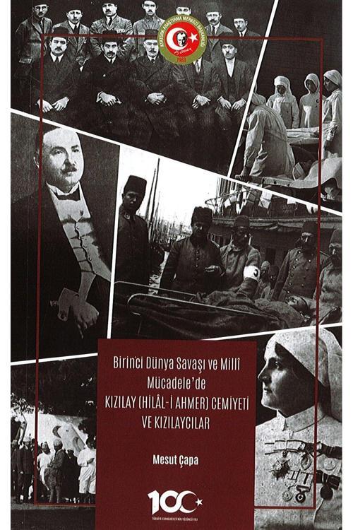 Atatürk Araştırma Merkezi Birinci Dünya Savaşı Ve Milli Mücadele’De Kızılay (Hilâl-İ Ahmer) Cemiyeti Ve Kızılaycılar