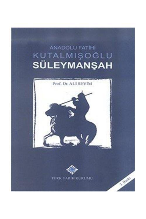 Türk Tarih Kurumu Yayınları Anadolu Fatihi Kutalmışoğlu Süleymanşah